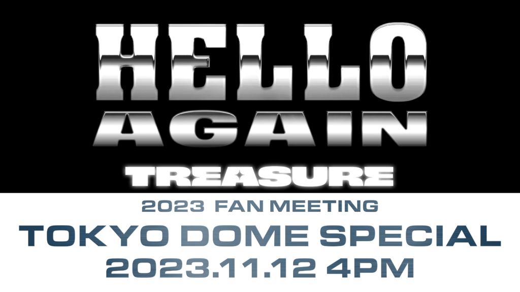 2023 TREASURE FAN MEETING~HELLO AGAIN~TOKYO DOME SPECIAL - K-POP EVENT